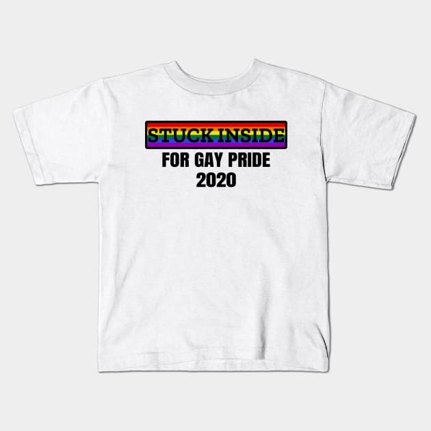 Stuck inside for gay pride 2020 Kids T-Shirt by LunaMay